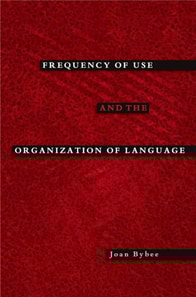 Frequency of Use and the Organization of Language