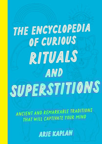 Encyclopedia of Curious Rituals and Superstitions