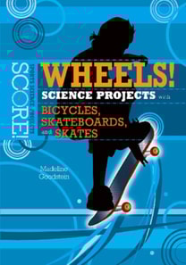Wheels! Science Projects with Bicycles, Skateboards, and Skates
