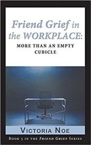 Friend Grief in the Workplace: More Than an Empty Cubicle