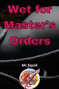 Wet for Master's Orders