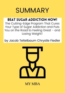 Summary: Beat Sugar Addiction Now! : The Cutting-Edge Program That Cures Your Type of Sugar Addiction and Puts You on the Road to Feeling Great - And Losing Weight! By Jacob Teitelbaum Chrystle Fiedler