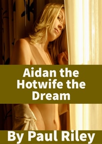 Aidan the Hotwife the Dream