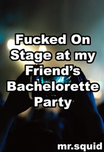 Fucked on Stage at my Friend's Bachelorette Party
