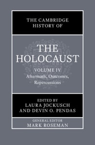 Cambridge History of the Holocaust: Volume 4, Aftermath, Outcomes, Repercussions