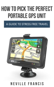 How To Pick The Perfect Portable GPS Unit A Guide To Stress Free Travel