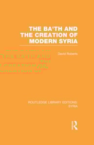 Ba'th and the Creation of Modern Syria (RLE Syria)