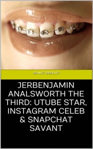 Jerbenjamin Analsworth the Third: Utube Star, Instagram Celeb & Snapchat Savant