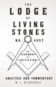Lodge of Living Stones, No. 4957 - The Ceremony of Initiation - Analysis and Commentary