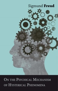 On the Psychical Mechanism of Hysterical Phenomena