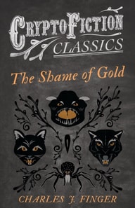 Shame of Gold (Cryptofiction Classics - Weird Tales of Strange Creatures)