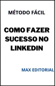 Como Fazer Sucesso no Linkedin