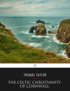 Celtic Christianity of Cornwall: Divers Sketches and Studies