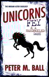 Unicorns, Fey, & A Hardboiled Dame