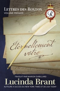 Eternellement votre: Lettres des Roxton Volume premier