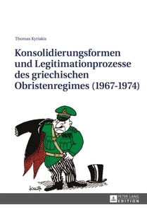 Konsolidierungsformen und Legitimationsprozesse des griechischen Obristenregimes (1967-1974)