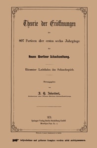 Theorie der Eröffnungen der 807 Partieen der ersten sechs Jahrgänge der Neuen Berliner Schachzeitung