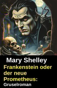 Frankenstein oder der neue Prometheus: Gruselroman