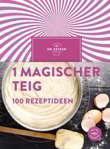 1 magischer Teig – 100 Rezeptideen