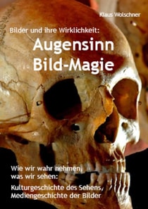 Augensinn und Bild-Magie. Bilder und ihre Wirklichkeit