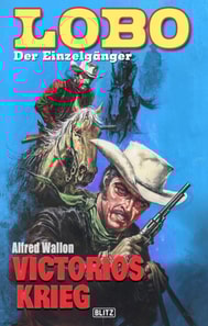 Lobo - Der Einzelgänger 04: Victorios Krieg