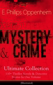 MYSTERY & CRIME Ultimate Collection: 110+ Thriller Novels & Detective Stories In One Volume