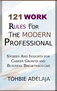 121 Work Rules for the Modern Professional (Stories and Insights for Career Growth and Business Breakthroughs)