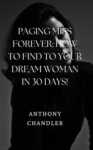 Paging Miss Forever: How to Find Your Dream Woman in 30 Days!