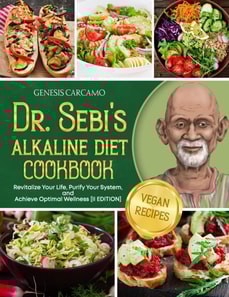 Dr. Sebi's Alkaline Diet Cookbook: Revitalize Your Life, Purify Your System, and Achieve Optimal Wellness [II EDITION]