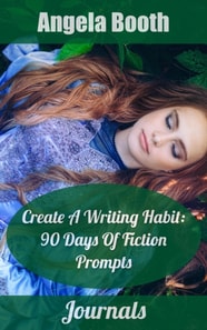 Create A Writing Habit: 90 Days Of Fiction Prompts