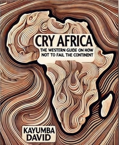 Cry Africa  The Western Guide on How Not to Fail the Continent