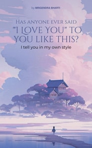 Has Anyone Ever Said &quote;I Love You&quote; to You Like This Way? I Tell You in My Own Style