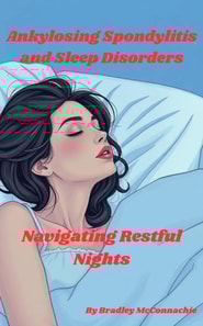 Ankylosing Spondylitis and Sleep Disorders: Navigating Restful Nights