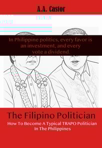 Filipino Politician: How To Become A Typical Trapo Politician In The Philippines