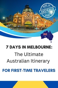 7 Days in Melbourne: The Ultimate Australian Itinerary for First-Time Travelers
