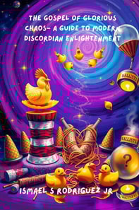 Gospel of Glorious Chaos- A Guide to Modern Discordian Enlightenment