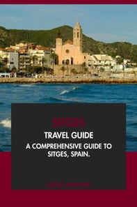 Sitges Travel Guide: A Comprehensive Guide to Sitges, Spain