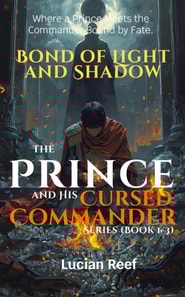 Bond of Light and Shadow: Where a Prince Meets the Commander Bound by Fate