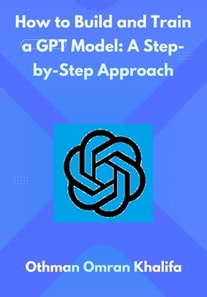 How to Build and Train a GPT Model: A Step-by-Step Approach