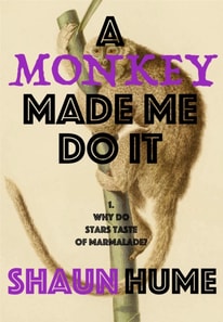 Monkey Made Me Do It - PART ONE: &quote;Why Do Stars Taste Of Marmalade?&quote;