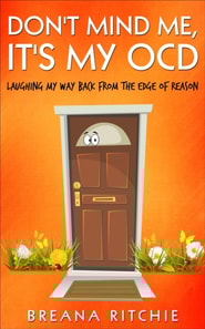 Don't Mind Me, It's My OCD: Laughing My Way Back from the Edge of Reason