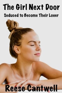 Girl Next Door: Seduced to Become Their Lover