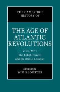 Cambridge History of the Age of Atlantic Revolutions: Volume 1, The Enlightenment and the British Colonies