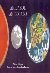Amiga Sol, Amigo Luna - por Victor Salgado(Texto) y Remedios Remon(Ilustraciones).