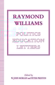 Raymond Williams: Politics, Education, Letters