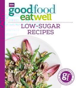 Good Food Eat Well: Low-Sugar Recipes