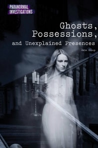 Ghosts, Possessions, and Unexplained Presences