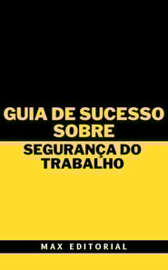 Guia de Sucesso Sobre Segurança do Trabalho