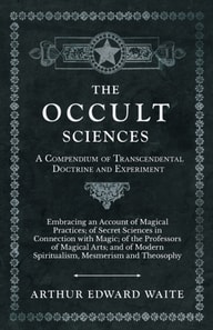Occult Sciences - A Compendium of Transcendental Doctrine and Experiment