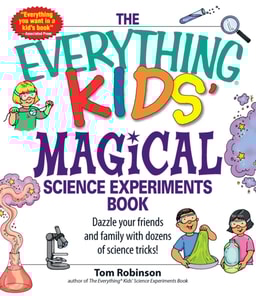 Everything Kids' Magical Science Experiments Book